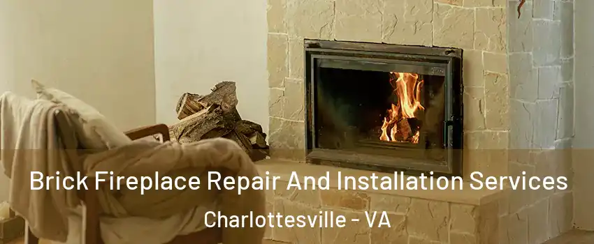  Brick Fireplace Repair And Installation Services Charlottesville - VA