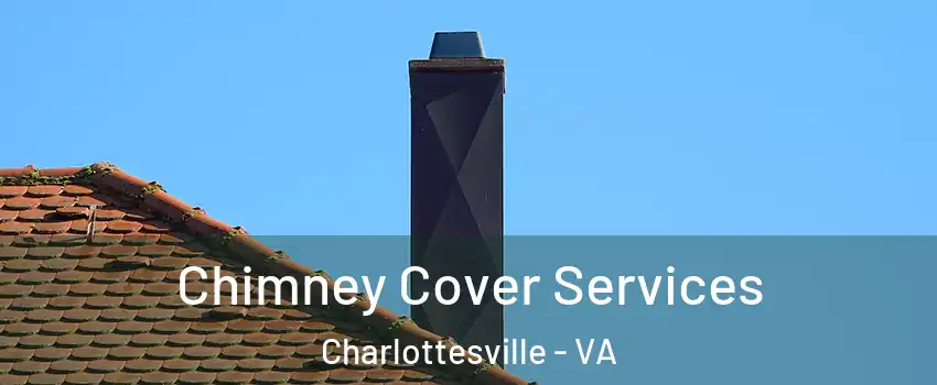  Chimney Cover Services Charlottesville - VA