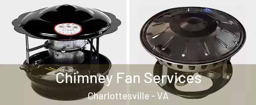  Chimney Fan Services Charlottesville - VA