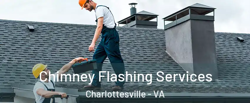 Chimney Flashing Services Charlottesville - VA