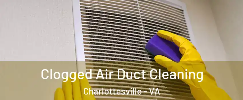  Clogged Air Duct Cleaning Charlottesville - VA