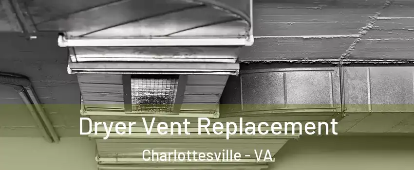  Dryer Vent Replacement Charlottesville - VA