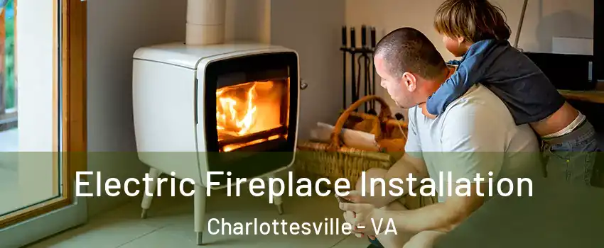  Electric Fireplace Installation Charlottesville - VA