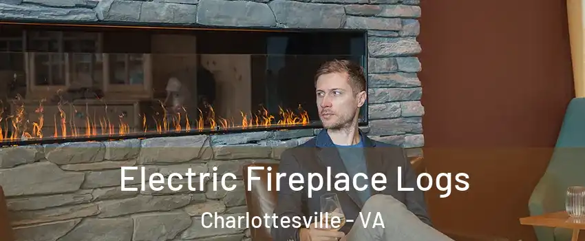 Electric Fireplace Logs Charlottesville - VA