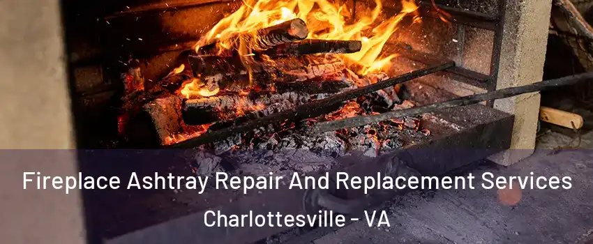  Fireplace Ashtray Repair And Replacement Services Charlottesville - VA