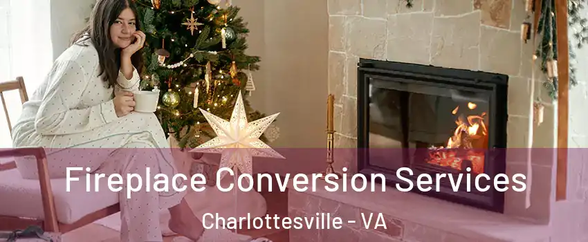 Fireplace Conversion Services Charlottesville - VA