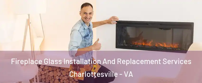  Fireplace Glass Installation And Replacement Services Charlottesville - VA