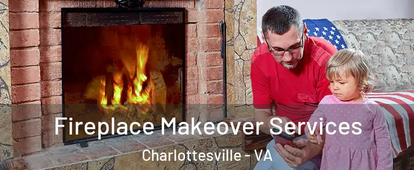  Fireplace Makeover Services Charlottesville - VA