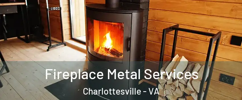 Fireplace Metal Services Charlottesville - VA