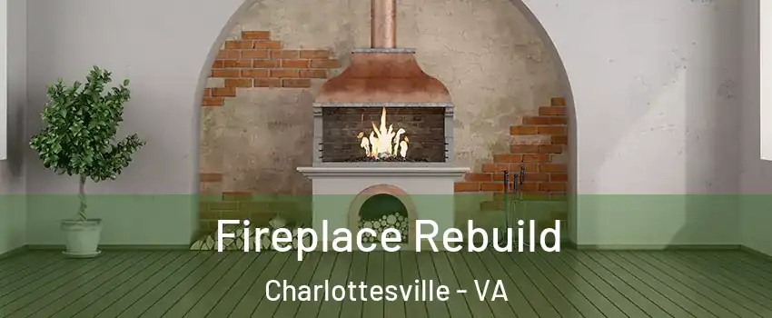  Fireplace Rebuild Charlottesville - VA