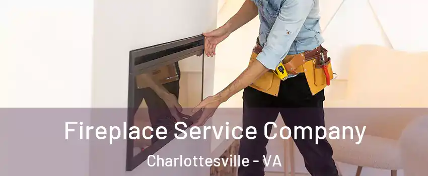Fireplace Service Company Charlottesville - VA