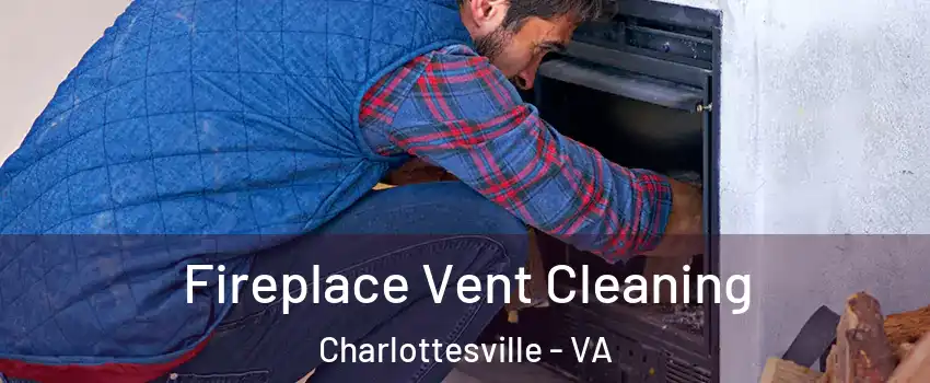  Fireplace Vent Cleaning Charlottesville - VA