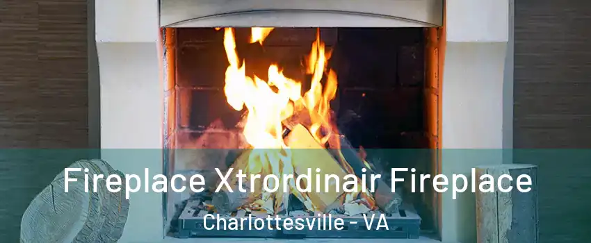  Fireplace Xtrordinair Fireplace Charlottesville - VA