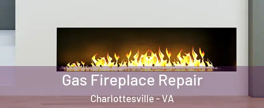  Gas Fireplace Repair Charlottesville - VA