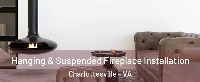  Hanging & Suspended Fireplace Installation Charlottesville - VA