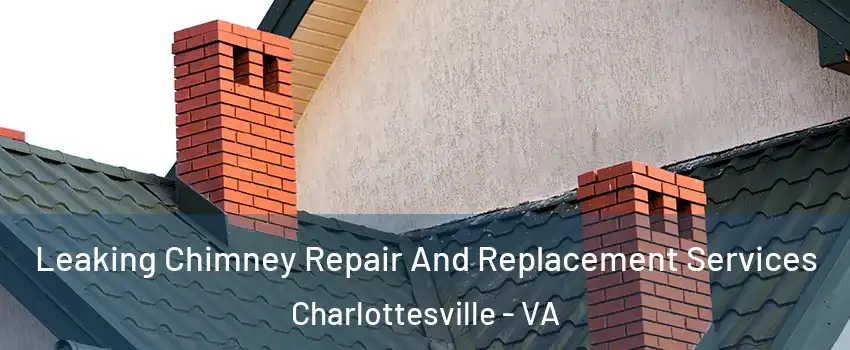  Leaking Chimney Repair And Replacement Services Charlottesville - VA
