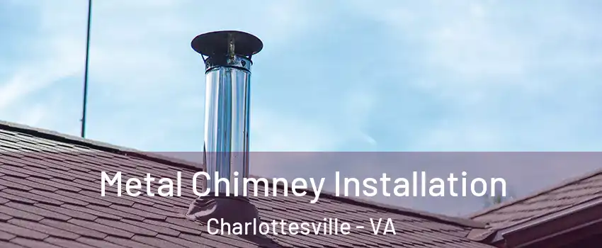  Metal Chimney Installation Charlottesville - VA