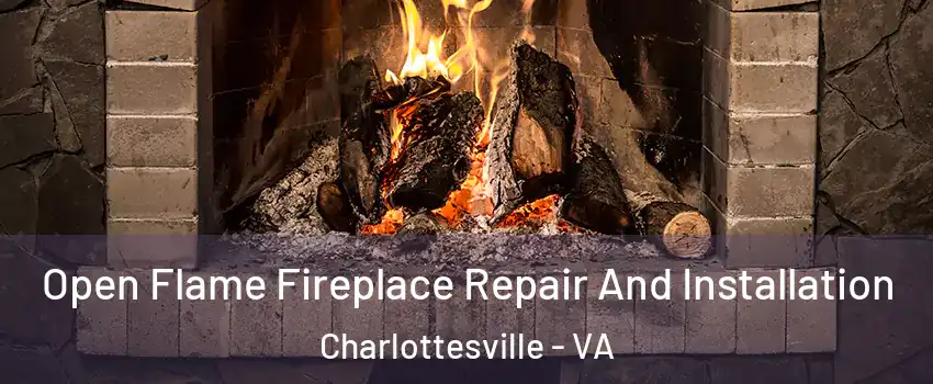  Open Flame Fireplace Repair And Installation Charlottesville - VA