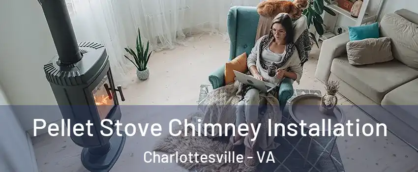  Pellet Stove Chimney Installation Charlottesville - VA