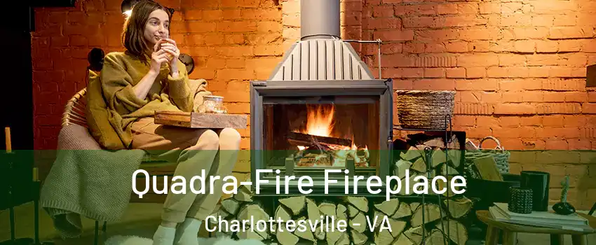  Quadra-Fire Fireplace Charlottesville - VA