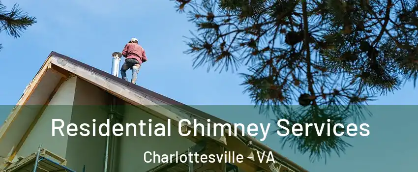 Residential Chimney Services Charlottesville - VA