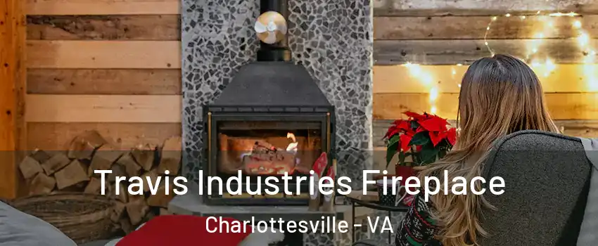  Travis Industries Fireplace Charlottesville - VA