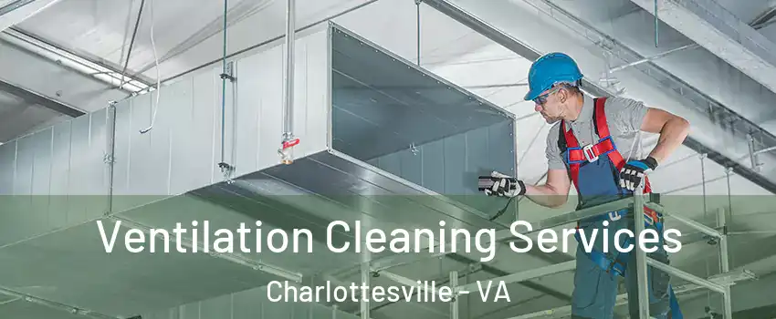  Ventilation Cleaning Services Charlottesville - VA