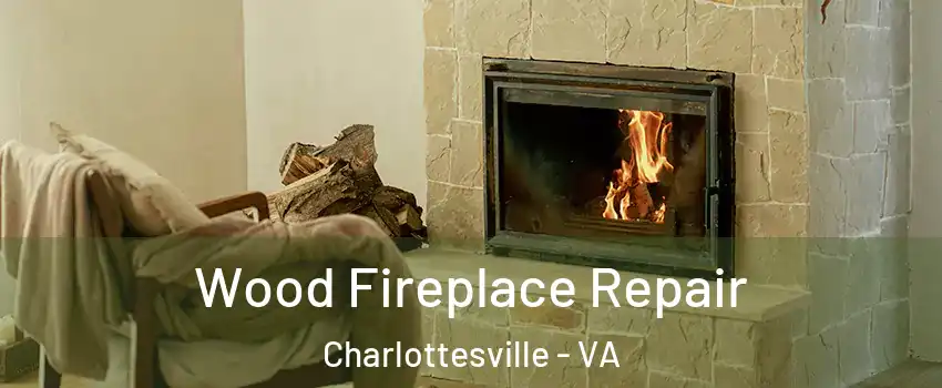  Wood Fireplace Repair Charlottesville - VA