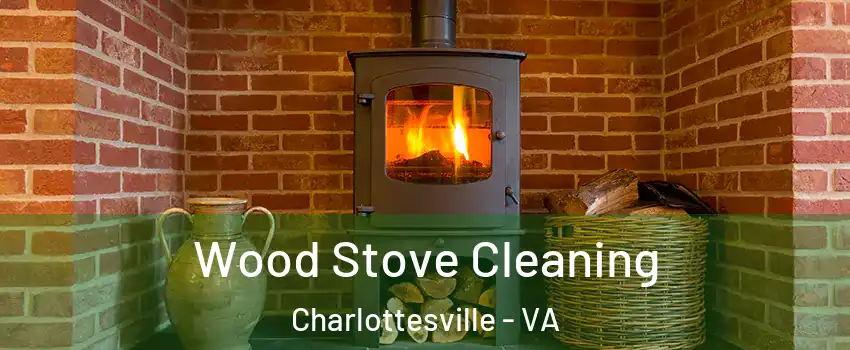  Wood Stove Cleaning Charlottesville - VA