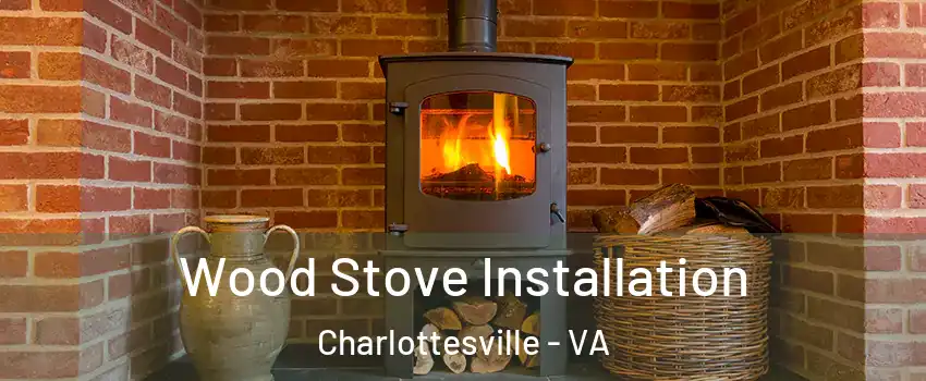  Wood Stove Installation Charlottesville - VA